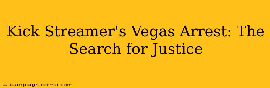 Kick Streamer's Vegas Arrest: The Search for Justice