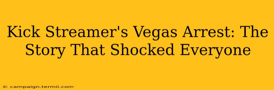 Kick Streamer's Vegas Arrest: The Story That Shocked Everyone