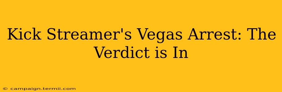 Kick Streamer's Vegas Arrest: The Verdict is In