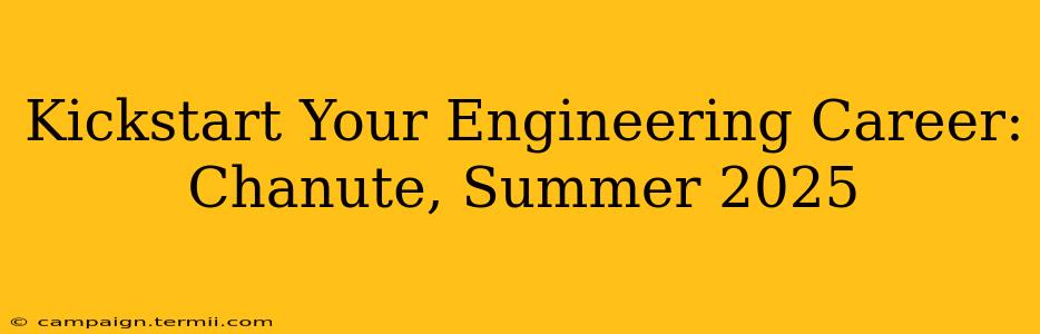 Kickstart Your Engineering Career: Chanute, Summer 2025