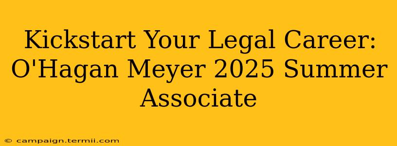 Kickstart Your Legal Career: O'Hagan Meyer 2025 Summer Associate