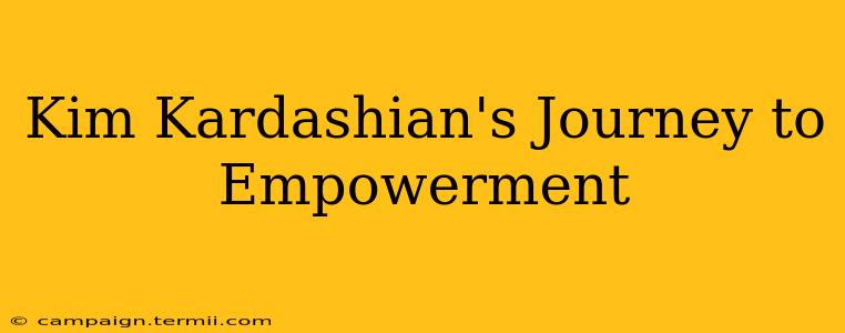 Kim Kardashian's Journey to Empowerment