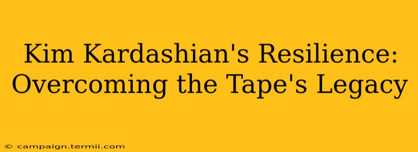 Kim Kardashian's Resilience: Overcoming the Tape's Legacy