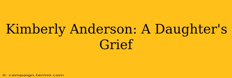 Kimberly Anderson: A Daughter's Grief