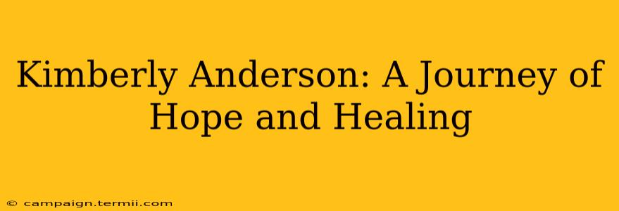 Kimberly Anderson: A Journey of Hope and Healing