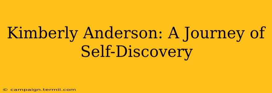 Kimberly Anderson: A Journey of Self-Discovery