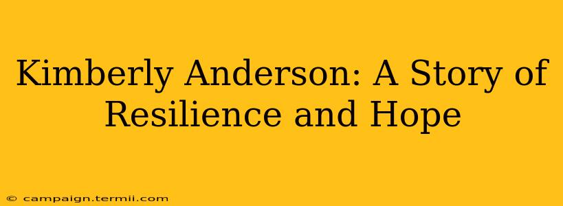 Kimberly Anderson: A Story of Resilience and Hope