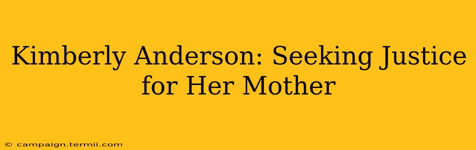 Kimberly Anderson: Seeking Justice for Her Mother