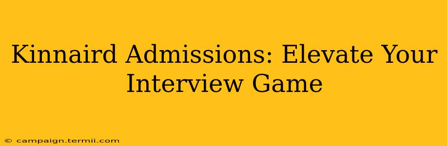 Kinnaird Admissions: Elevate Your Interview Game