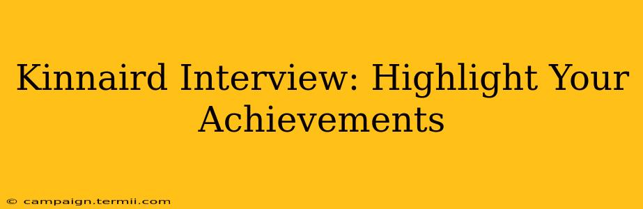 Kinnaird Interview: Highlight Your Achievements