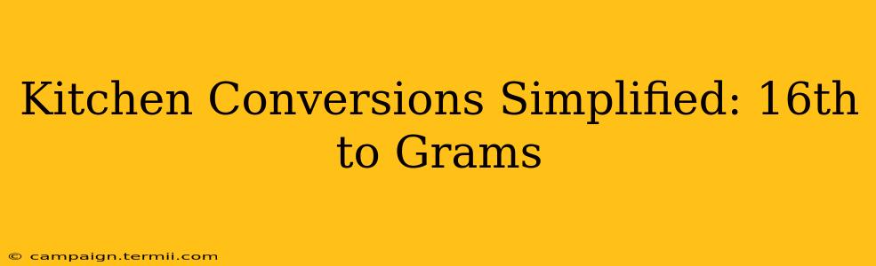 Kitchen Conversions Simplified: 16th to Grams