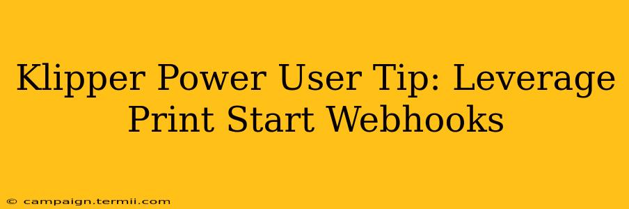 Klipper Power User Tip: Leverage Print Start Webhooks