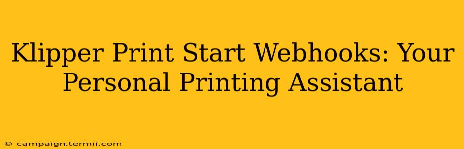 Klipper Print Start Webhooks: Your Personal Printing Assistant