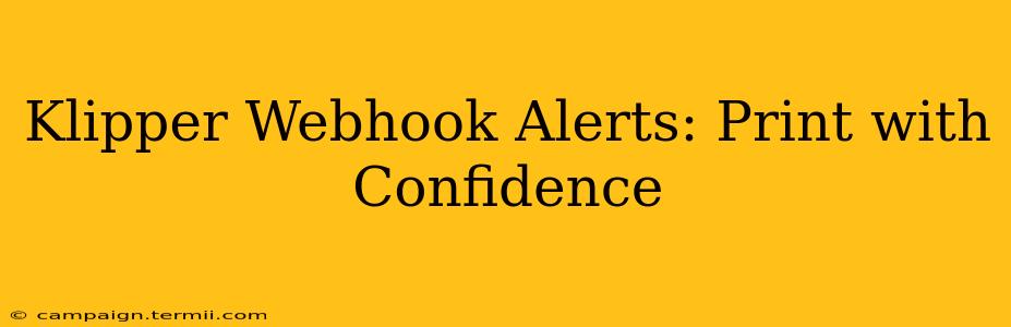 Klipper Webhook Alerts: Print with Confidence