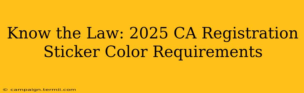 Know the Law: 2025 CA Registration Sticker Color Requirements