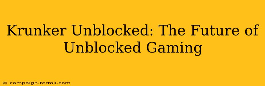 Krunker Unblocked: The Future of Unblocked Gaming