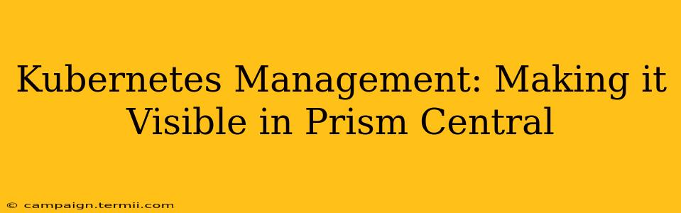 Kubernetes Management: Making it Visible in Prism Central