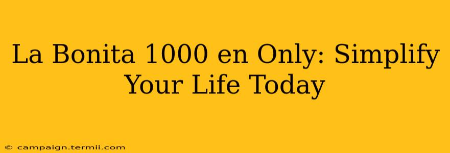 La Bonita 1000 en Only: Simplify Your Life Today