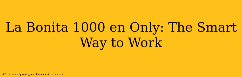 La Bonita 1000 en Only: The Smart Way to Work