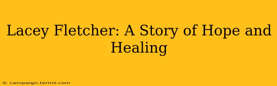 Lacey Fletcher: A Story of Hope and Healing