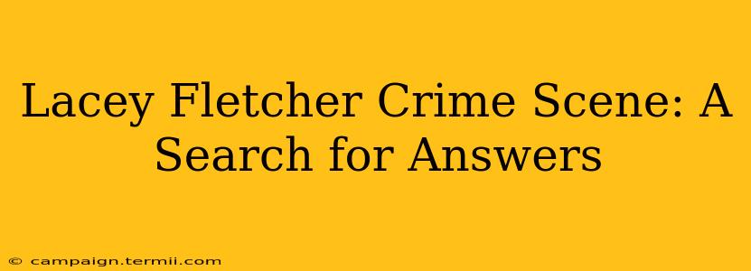 Lacey Fletcher Crime Scene: A Search for Answers