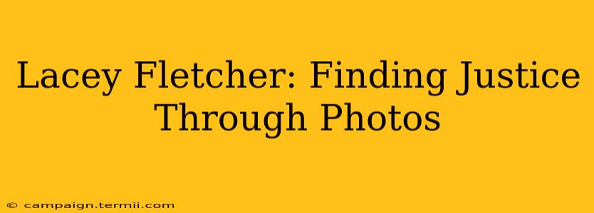 Lacey Fletcher: Finding Justice Through Photos