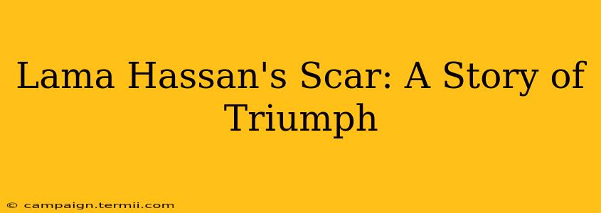 Lama Hassan's Scar: A Story of Triumph