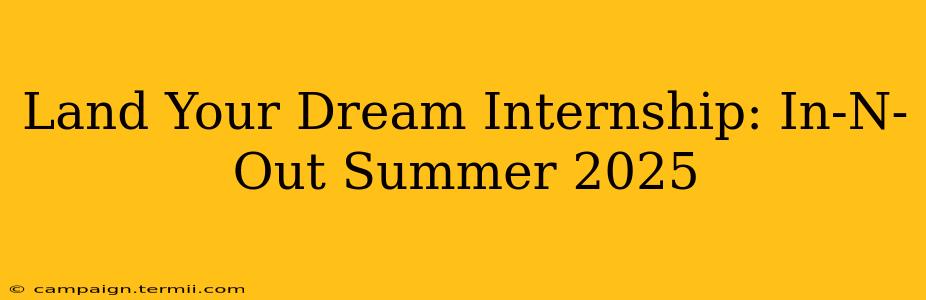 Land Your Dream Internship: In-N-Out Summer 2025