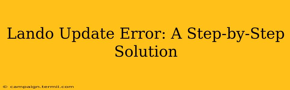 Lando Update Error: A Step-by-Step Solution