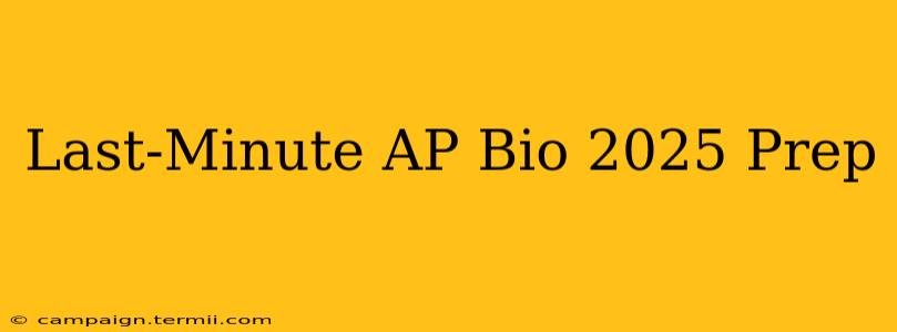 Last-Minute AP Bio 2025 Prep