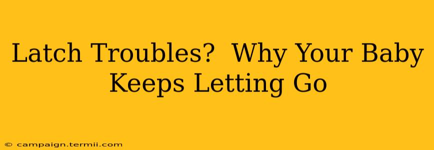 Latch Troubles?  Why Your Baby Keeps Letting Go