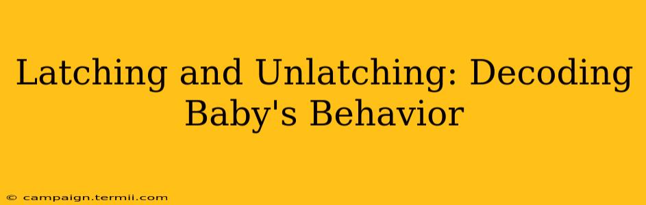 Latching and Unlatching: Decoding Baby's Behavior