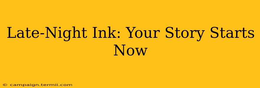 Late-Night Ink: Your Story Starts Now