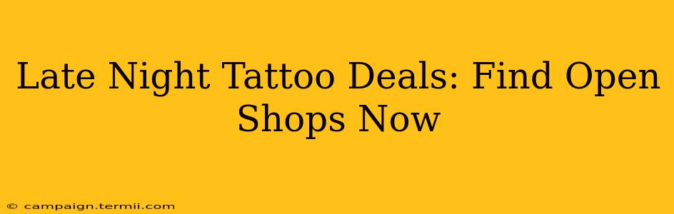 Late Night Tattoo Deals: Find Open Shops Now