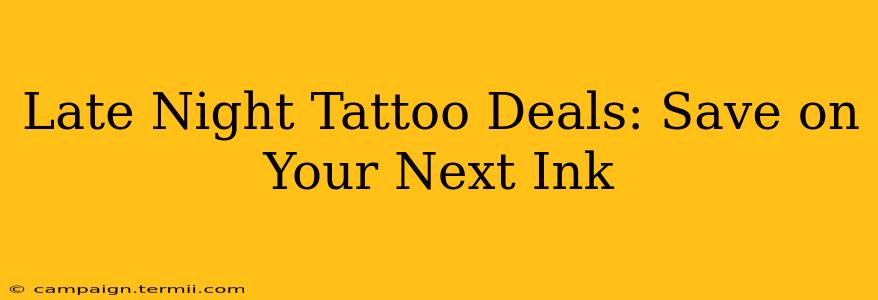 Late Night Tattoo Deals: Save on Your Next Ink