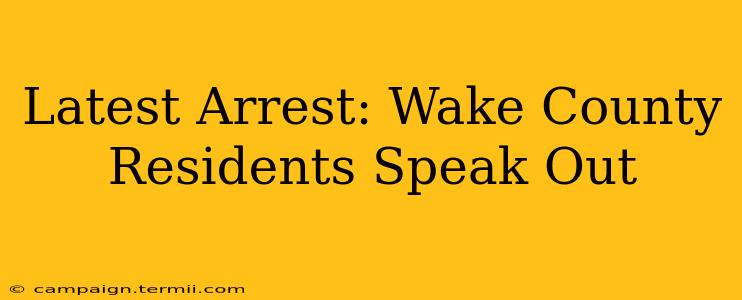 Latest Arrest: Wake County Residents Speak Out