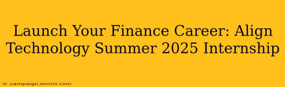 Launch Your Finance Career: Align Technology Summer 2025 Internship