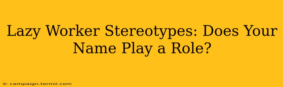 Lazy Worker Stereotypes: Does Your Name Play a Role?