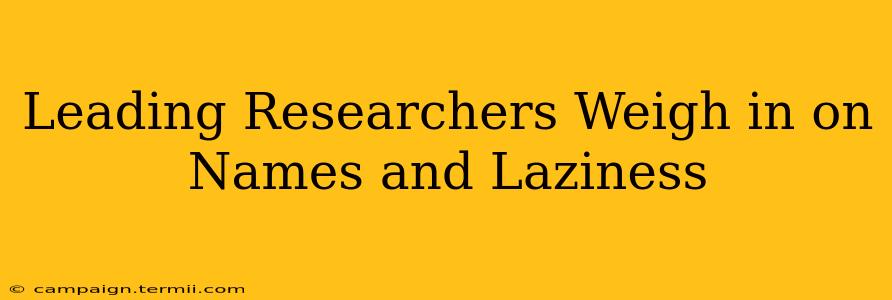 Leading Researchers Weigh in on Names and Laziness