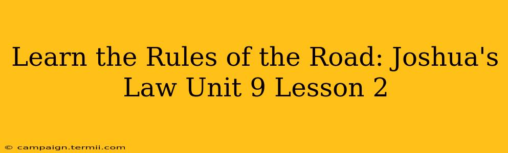 Learn the Rules of the Road: Joshua's Law Unit 9 Lesson 2