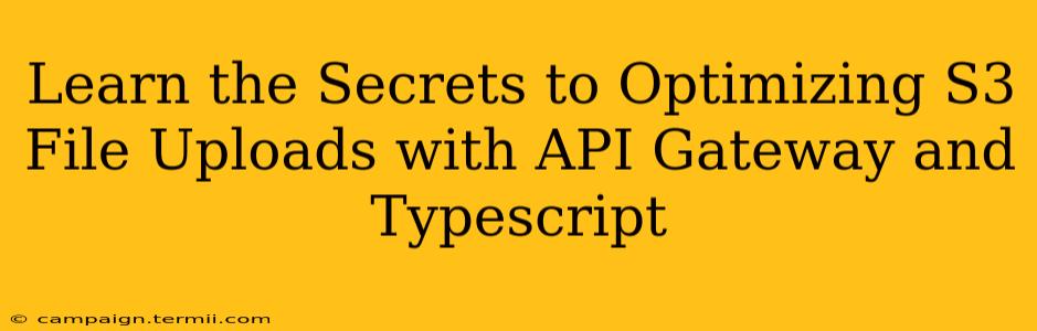 Learn the Secrets to Optimizing S3 File Uploads with API Gateway and Typescript