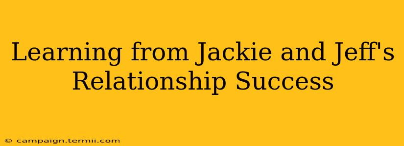 Learning from Jackie and Jeff's Relationship Success