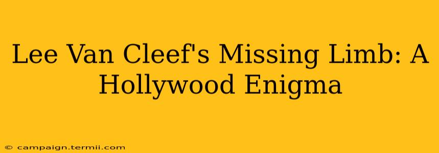 Lee Van Cleef's Missing Limb: A Hollywood Enigma