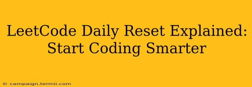 LeetCode Daily Reset Explained: Start Coding Smarter