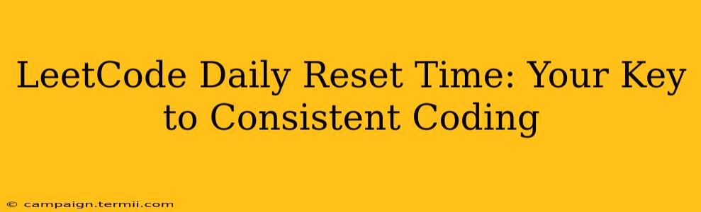 LeetCode Daily Reset Time: Your Key to Consistent Coding