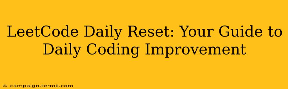 LeetCode Daily Reset: Your Guide to Daily Coding Improvement