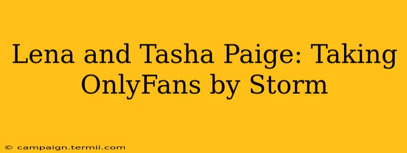 Lena and Tasha Paige: Taking OnlyFans by Storm