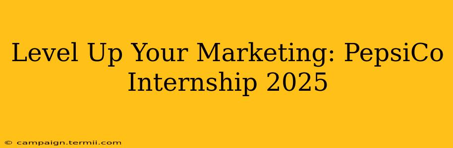 Level Up Your Marketing: PepsiCo Internship 2025