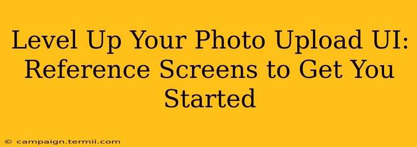 Level Up Your Photo Upload UI: Reference Screens to Get You Started