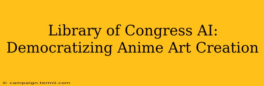 Library of Congress AI: Democratizing Anime Art Creation